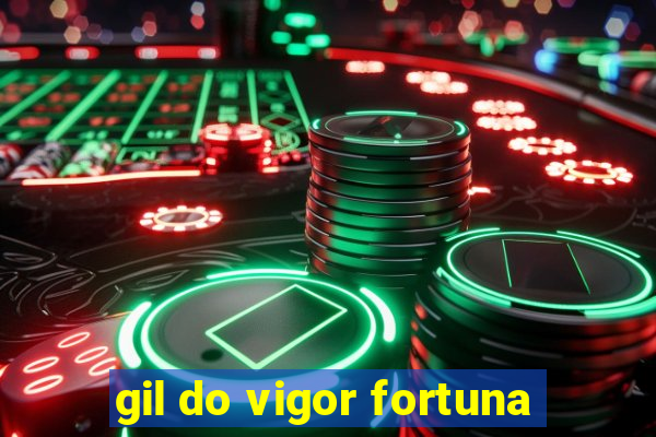 gil do vigor fortuna