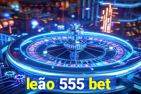 leão 555 bet