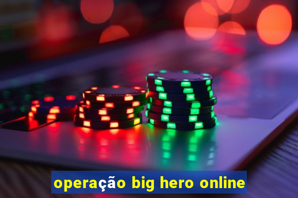 operação big hero online