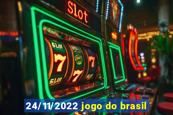 24/11/2022 jogo do brasil