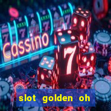 slot golden oh yeah casino slots