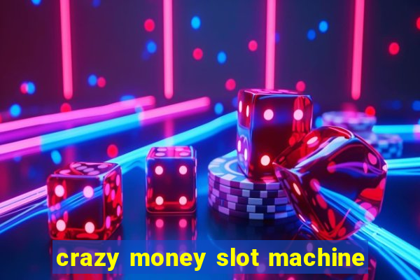 crazy money slot machine