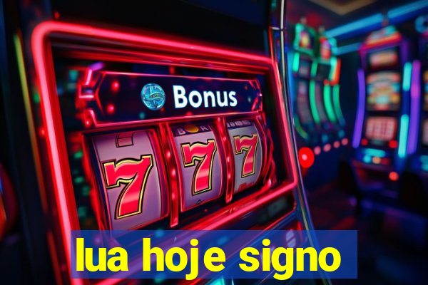 lua hoje signo