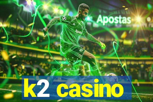 k2 casino