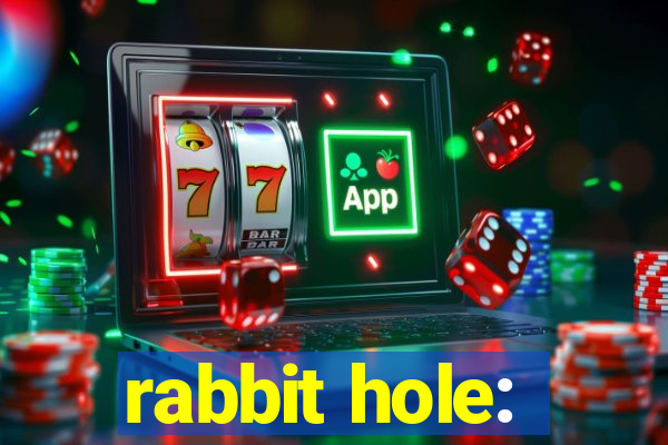 rabbit hole: