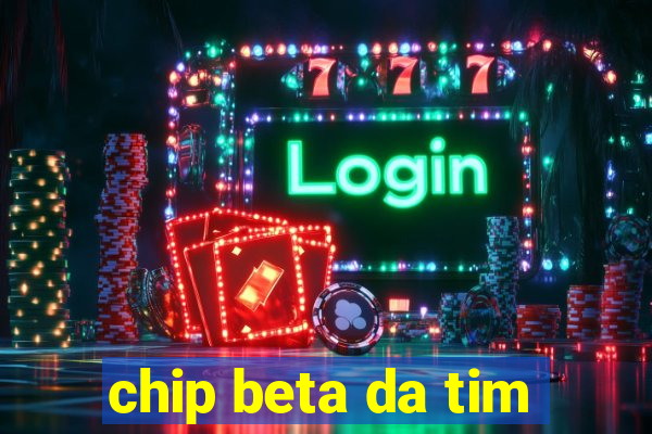 chip beta da tim