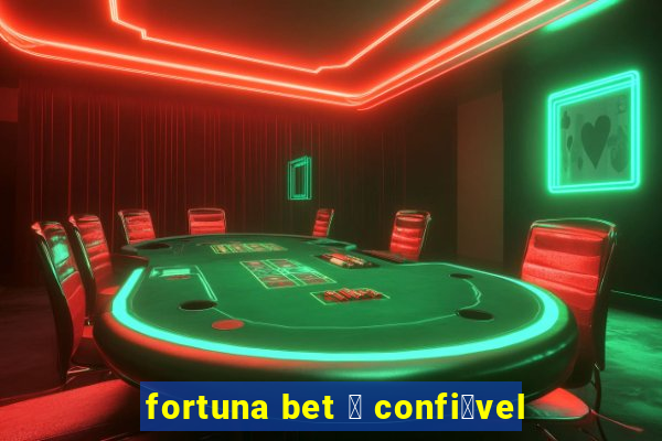 fortuna bet 茅 confi谩vel