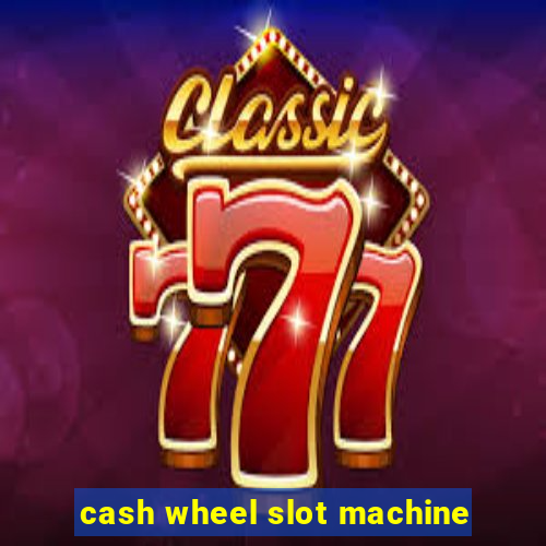 cash wheel slot machine