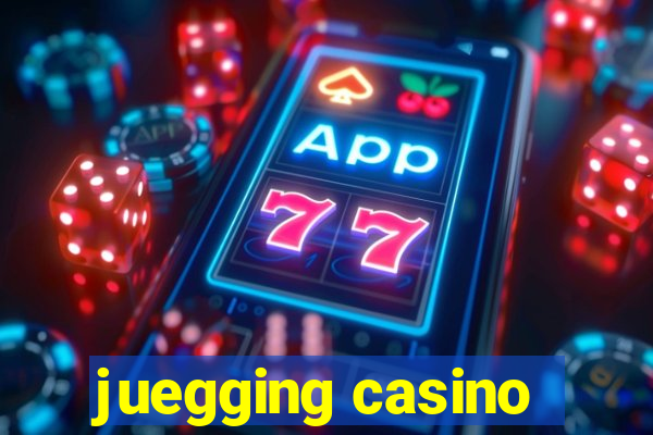 juegging casino