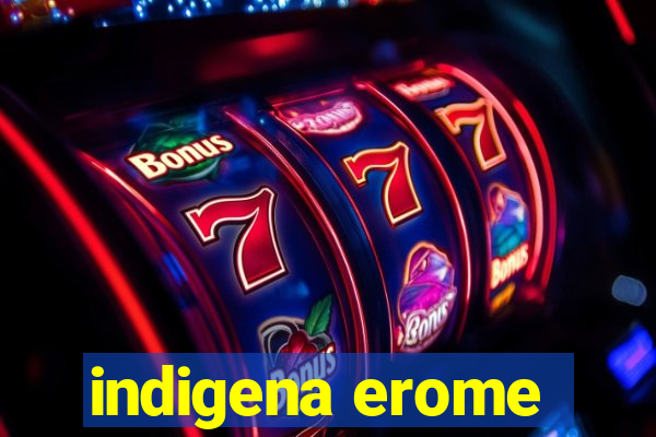 indigena erome