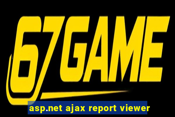 asp.net ajax report viewer