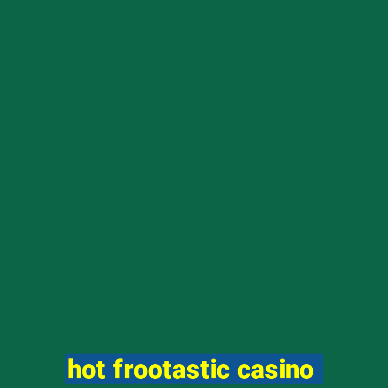 hot frootastic casino