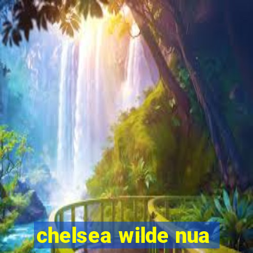 chelsea wilde nua