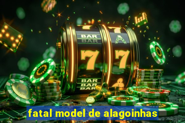 fatal model de alagoinhas