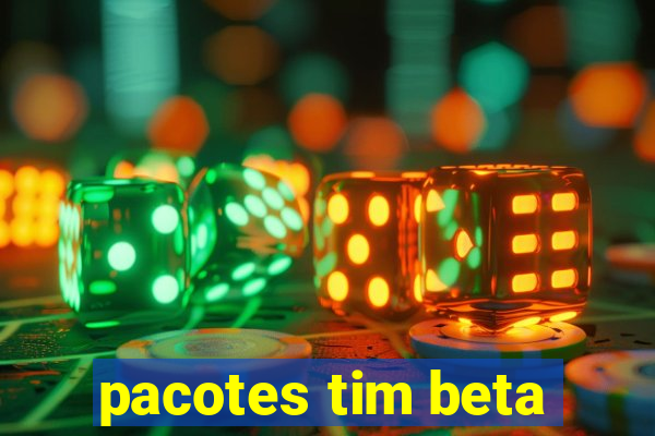 pacotes tim beta