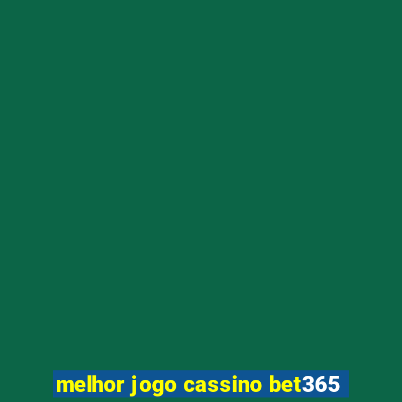 melhor jogo cassino bet365