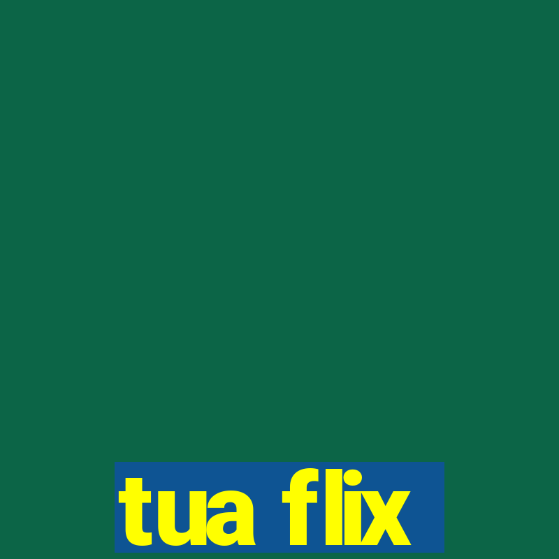 tua flix