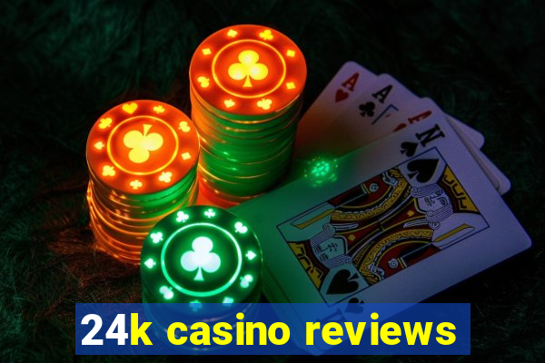 24k casino reviews