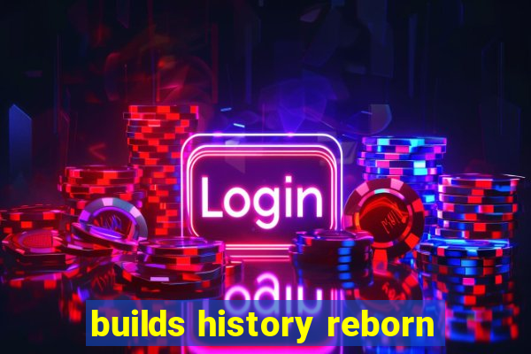 builds history reborn