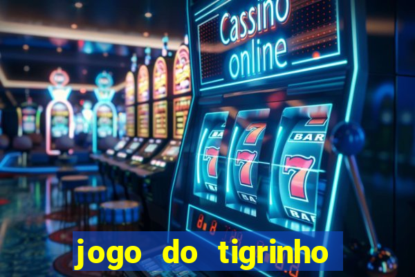 jogo do tigrinho 10 reais