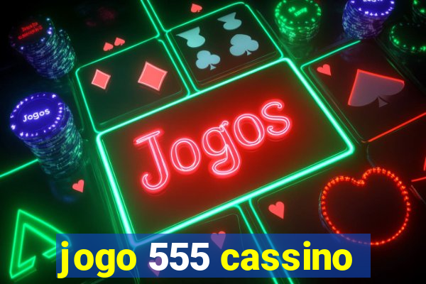 jogo 555 cassino