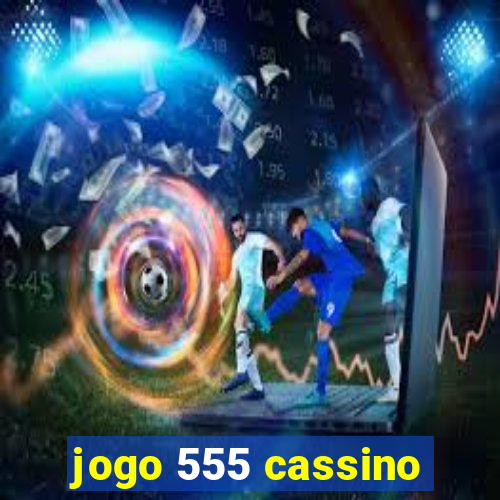 jogo 555 cassino