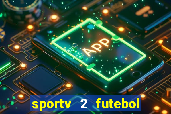 sportv 2 futebol play hd