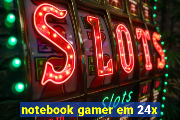 notebook gamer em 24x