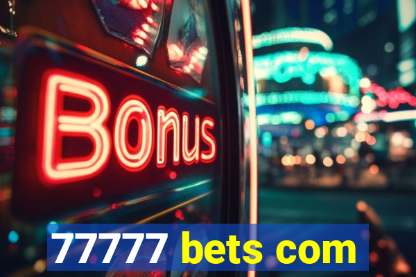 77777 bets com