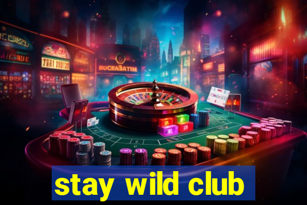 stay wild club