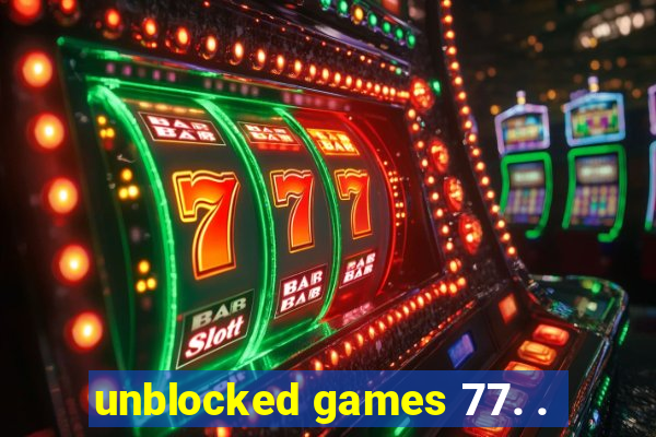 unblocked games 77. .