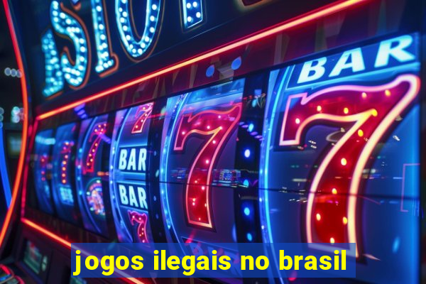 jogos ilegais no brasil