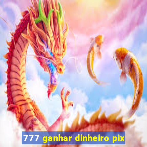 777 ganhar dinheiro pix