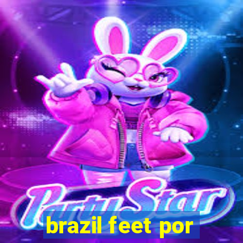 brazil feet por