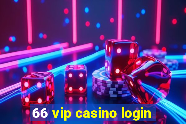 66 vip casino login