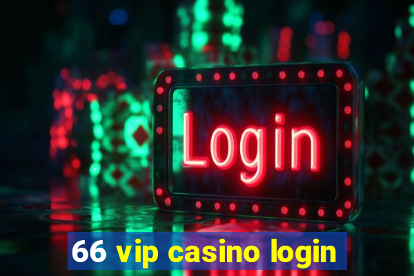 66 vip casino login