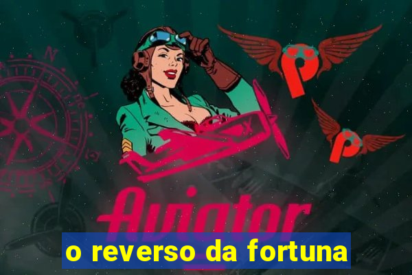 o reverso da fortuna