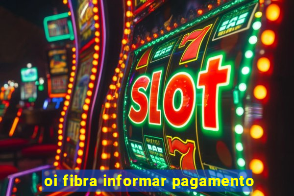 oi fibra informar pagamento