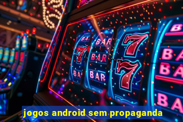 jogos android sem propaganda