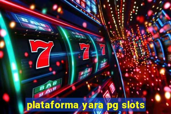 plataforma yara pg slots