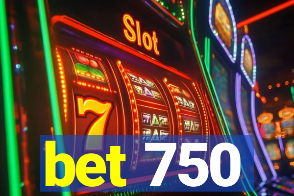 bet 750