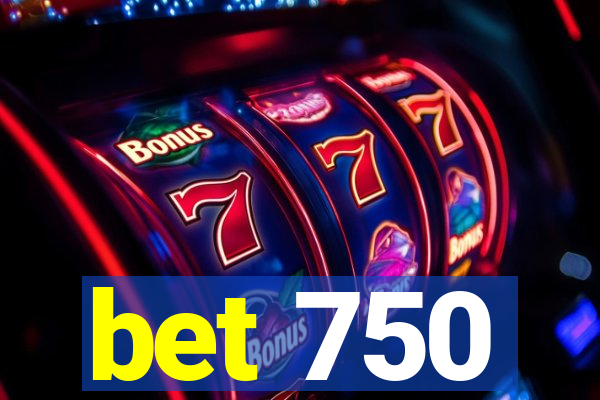 bet 750