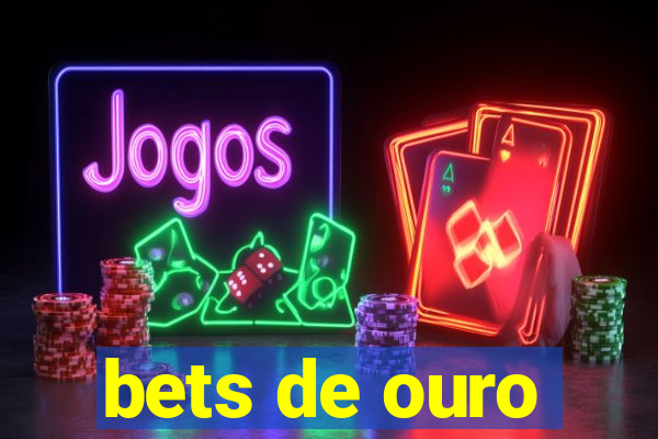 bets de ouro