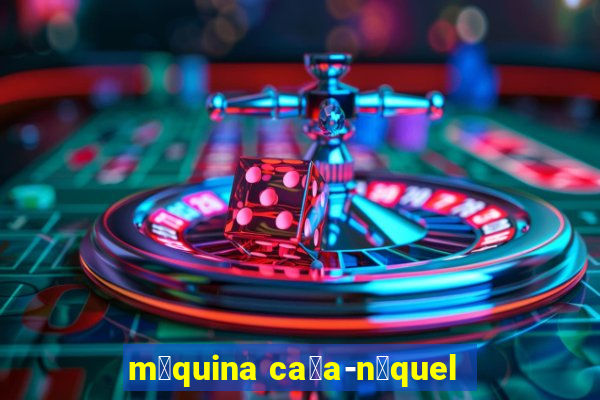 m谩quina ca莽a-n铆quel