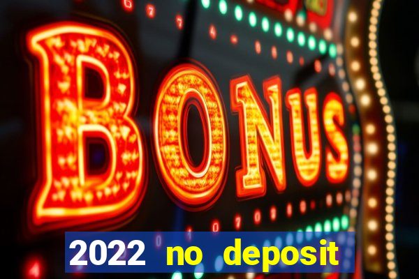 2022 no deposit bonus casino