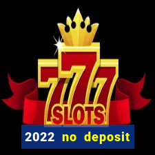 2022 no deposit bonus casino