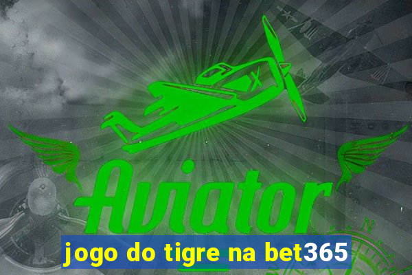 jogo do tigre na bet365