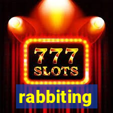 rabbiting