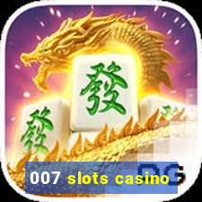 007 slots casino