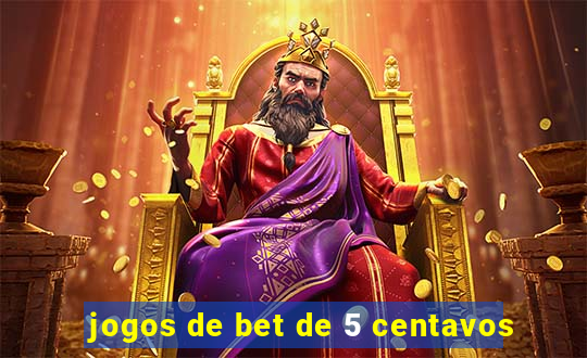 jogos de bet de 5 centavos